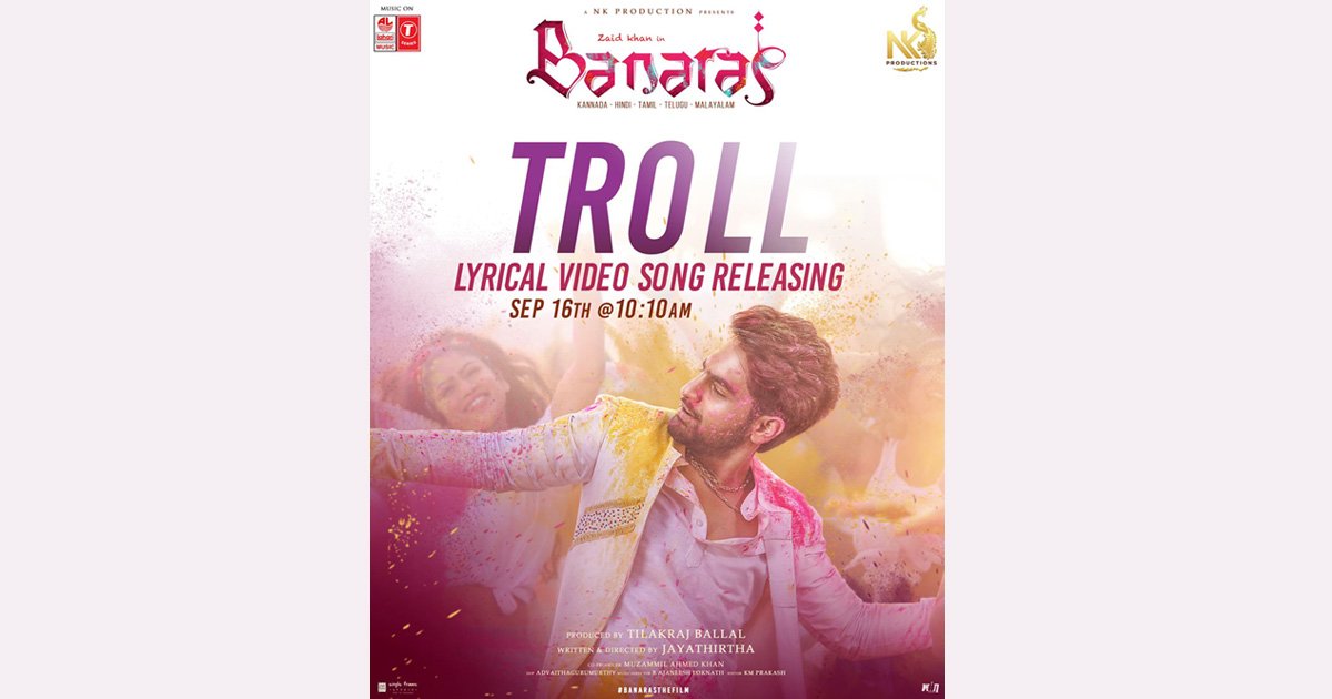 New Song ‘Troll Song’ from ‘Banaras’ movie Starring Zaid Khan and Sonal Monteiro to Release on 16th September